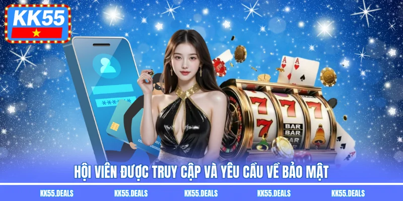 Hội viên được truy cập và yêu cầu về bảo mật