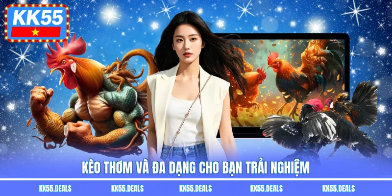 Kèo thơm và đa dạng cho bạn trải nghiệm