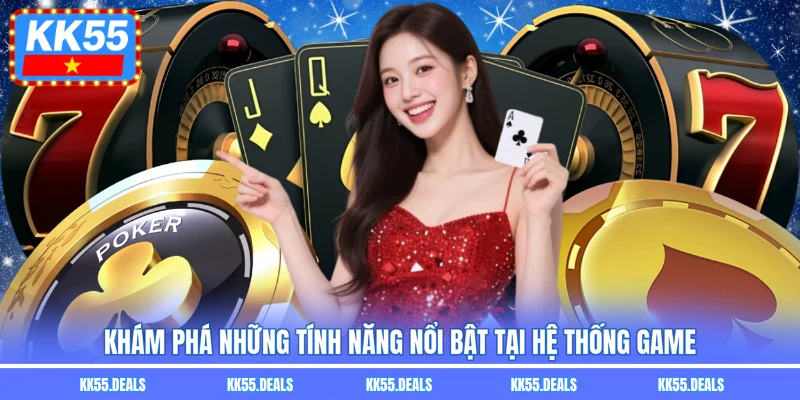 Khám phá những tính năng nổi bật tại hệ thống game