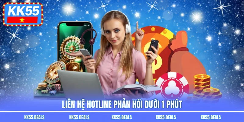 Liên hệ hotline phản hồi dưới 1 phút