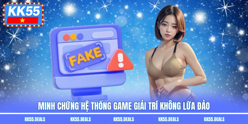 Minh chứng hệ thống game giải trí không lừa đảo