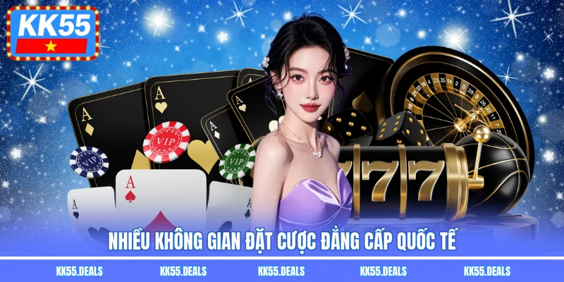Nhiều không gian đặt cược đẳng cấp quốc tế